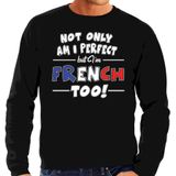 Not only am I perfect but im French / Frans too sweater - heren - zwart - Frankrijk cadeau trui
