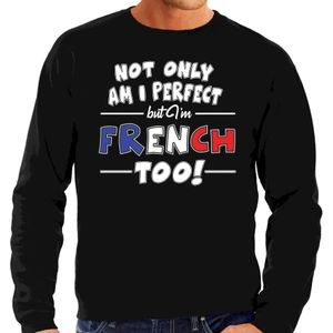 Not only am I perfect but im French / Frans too sweater - heren - zwart - Frankrijk cadeau trui