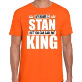 Naam cadeau My name is Stan - but you can call me King t-shirt oranje heren - Cadeau shirt o.a verjaardag/ Koningsdag