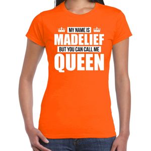 Naam cadeau My name is Madelief - but you can call me Queen t-shirt oranje dames - Cadeau shirt o.a verjaardag/ Koningsdag