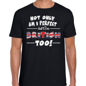 Not only am I perfect but im British too t-shirt - heren - zwart - Groot Brittannie / Engeland cadeau shirt