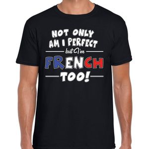 Not only am I perfect but im French too t-shirt - heren - zwart - Frankrijk cadeau shirt