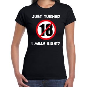 Just turned 18 I mean 80 cadeau t-shirt zwart voor dames - 80 jaar verjaardag kado shirt / outfit
