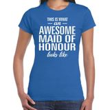 This is what an awesome maid of honour looks like cadeau t-shirt blauw dames - kado voor een huwelijks getuige