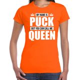 Naam cadeau My name is Puck - but you can call me Queen t-shirt oranje dames - Cadeau shirt o.a verjaardag/ Koningsdag