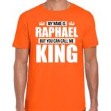 Naam cadeau My name is Raphael - but you can call me King t-shirt oranje heren - Cadeau shirt o.a verjaardag/ Koningsdag