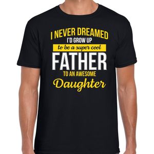 Never dreamed cool father awesome daughter/ vader van dochter cadeau t-shirt zwart - heren - kado shirt  / verjaardag cadeau