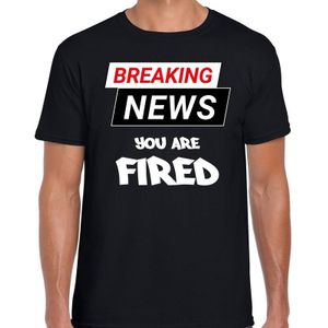 Fout Breaking news you are fired t-shirt zwart voor heren -  Fun tekst shirt