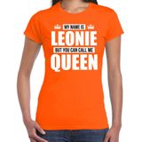 Naam cadeau My name is Leonie - but you can call me Queen t-shirt oranje dames - Cadeau shirt o.a verjaardag/ Koningsdag