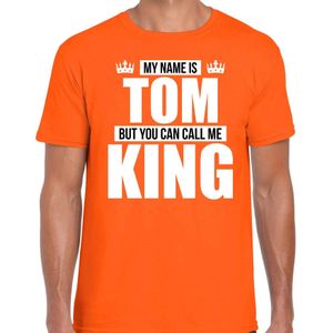 Naam cadeau My name is Tom - but you can call me King t-shirt oranje heren - Cadeau shirt o.a verjaardag/ Koningsdag