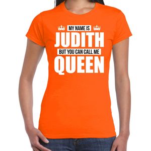 Naam cadeau My name is Judith - but you can call me Queen t-shirt oranje dames - Cadeau shirt o.a verjaardag/ Koningsdag