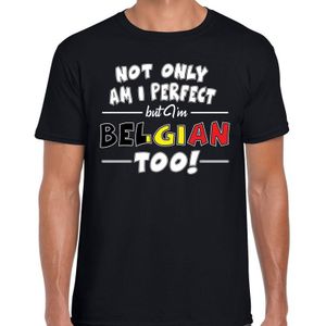 Not only am I perfect but im Belgian too t-shirt - heren - zwart - Belgie cadeau shirt