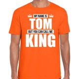 Naam cadeau My name is Tom - but you can call me King t-shirt oranje heren - Cadeau shirt o.a verjaardag/ Koningsdag
