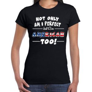 Not only am I perfect but im American too t-shirt - dames - zwart - Amerika / Verenigde Staten / USA - cadeau shirt