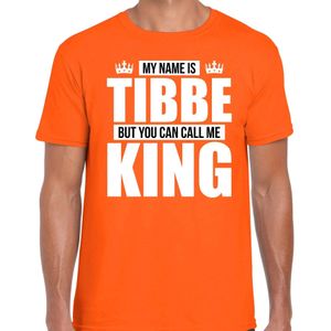 Naam cadeau My name is Tibbe - but you can call me King t-shirt oranje heren - Cadeau shirt o.a verjaardag/ Koningsdag