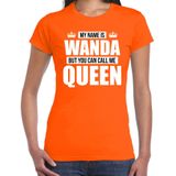 Naam cadeau My name is Wanda - but you can call me Queen t-shirt oranje dames - Cadeau shirt o.a verjaardag/ Koningsdag
