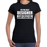 I'm the best designer - always right t-shirt zwart dames - Cadeau verjaardag ontwerper - kado ontwerpers