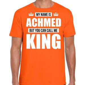 Naam cadeau My name is Achmed - but you can call me King t-shirt oranje heren - Cadeau shirt o.a verjaardag/ Koningsdag