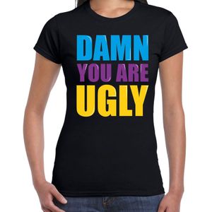Damn you are ugly fun tekst t-shirt zwart dames - Fun tekst /  Verjaardag cadeau / kado t-shirt