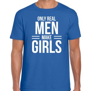 Only real men make girls - t-shirt blauw voor heren - papa kado shirt / vaderdag cadeau