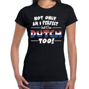 Not only am I perfect but im Dutch too t-shirt - dames - zwart - Nederland / Holland / cadeau shirt