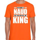 Naam cadeau My name is Naud - but you can call me King t-shirt oranje heren - Cadeau shirt o.a verjaardag/ Koningsdag