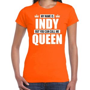 Naam cadeau My name is Indy - but you can call me Queen t-shirt oranje dames - Cadeau shirt o.a verjaardag/ Koningsdag