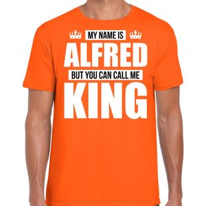 Naam cadeau My name is Alfred - but you can call me King t-shirt oranje heren - Cadeau shirt o.a verjaardag/ Koningsdag