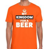 Oranje My Kingdom for a beer  t-shirt - Shirt voor heren - Koningsdag kleding