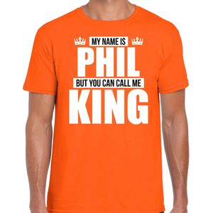Naam cadeau My name is Phil - but you can call me King t-shirt oranje heren - Cadeau shirt o.a verjaardag/ Koningsdag