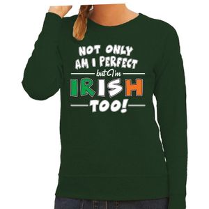 St. Patricks day sweater groen voor dames - Not only I am perfect but I am Irish too - Ierse feest kleding / trui/ outfit