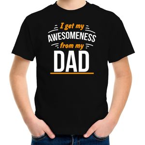 I get my awesomeness from my dad/ papa t-shirt zwart - kinderen - Fun tekst / Verjaardag cadeau / vaderdag