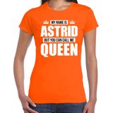 Naam cadeau My name is Astrid - but you can call me Queen t-shirt oranje dames - Cadeau shirt o.a verjaardag/ Koningsdag